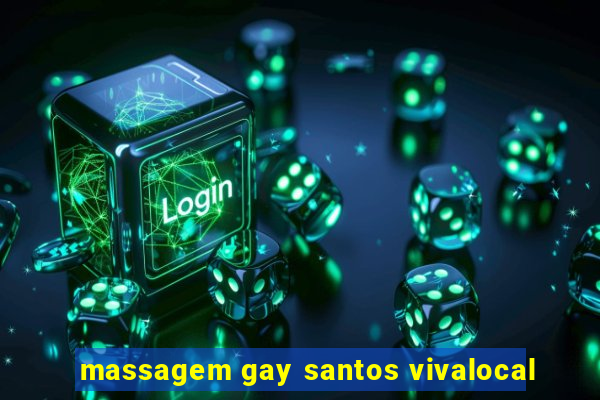 massagem gay santos vivalocal